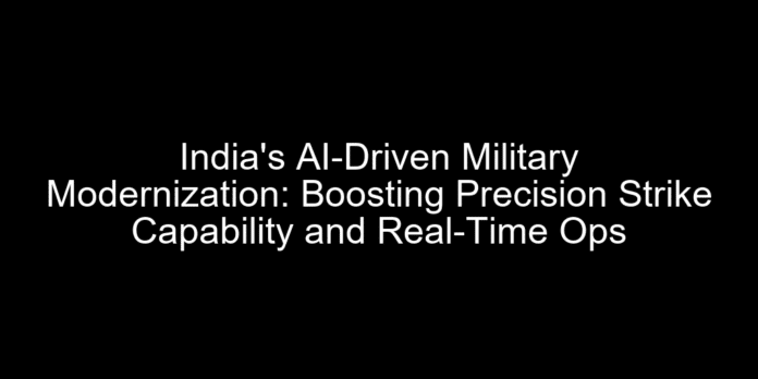 India's AI-Driven Military Modernization: Boosting Precision Strike Capability and Real-Time Ops