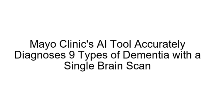 Mayo Clinic's AI Tool Accurately Diagnoses 9 Types of Dementia with a Single Brain Scan