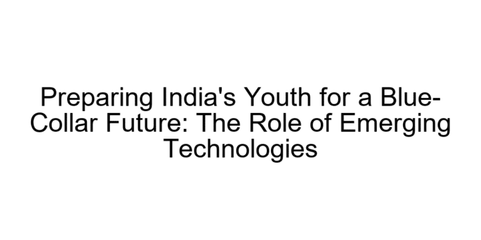 Preparing India's Youth for a Blue-Collar Future: The Role of Emerging Technologies